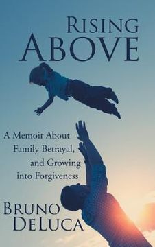 portada Rising Above: A Memoir about Family Betrayal, and Growing Into Forgiveness (en Inglés)