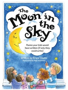 portada The Moon in the Sky: Poems Your Kids Would Have Written (If Only They Could Write) (in English)