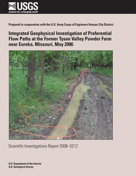 portada Integrated Geophysical Investigation of Preferential Flow Paths at the Former Tyson Valley Powder Farm near Eureka, Missouri, May 2006 (in English)