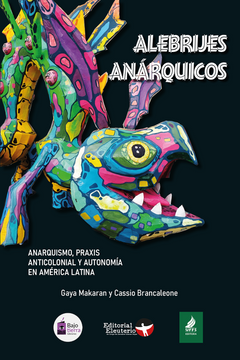 portada Alebrijes Anárquicos: anarquía, praxis anticolonial y autonomía en América Latina