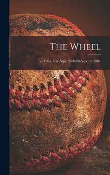 portada The Wheel; v. 1 no. 1-26 Sept. 25 1880-Sept. 14 1881 (in English)