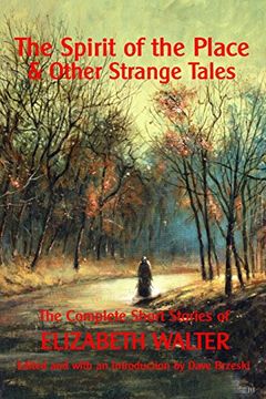 portada The Spirit of the Place And Other Strange Tales: The Complete Short Stories of Elizabeth Walter (en Inglés)