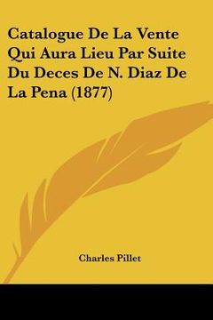 portada Catalogue De La Vente Qui Aura Lieu Par Suite Du Deces De N. Diaz De La Pena (1877) (in French)