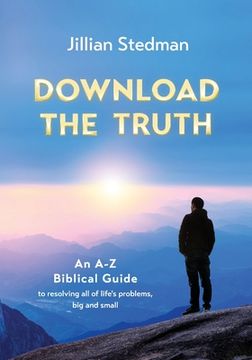 portada Download the Truth: An A-Z Biblical Guide to Resolving all of Life's Problems, Big and Small (en Inglés)
