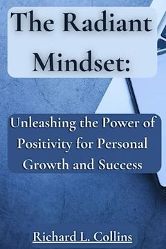 portada The Radiant Mindset: Unleashing the Power of Positivity for Personal Growth and Success (en Inglés)