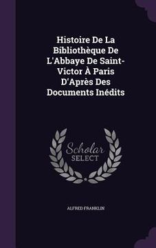 portada Histoire De La Bibliothèque De L'Abbaye De Saint-Victor À Paris D'Après Des Documents Inédits (en Inglés)