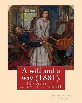 portada A will and a way (1881). By: Lady Georgiana Fullerton: Complete set volume I, II and III. (en Inglés)