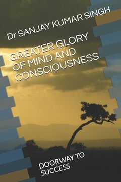 portada Greater Glory of Mind and Consciousness: Doorway to Success (en Inglés)