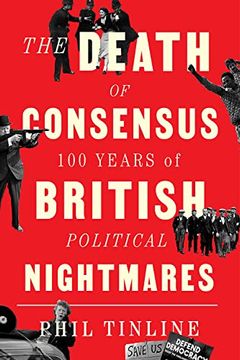 portada The Death of Consensus: 100 Years of British Political Nightmares (en Inglés)