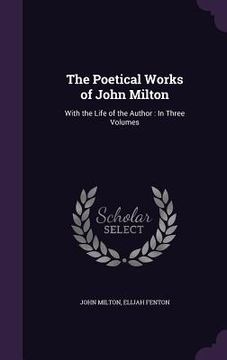 portada The Poetical Works of John Milton: With the Life of the Author: In Three Volumes