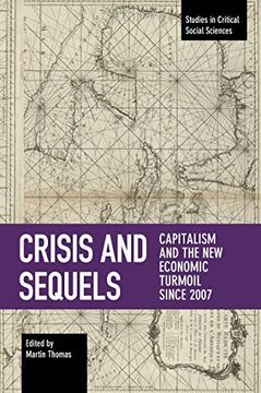 portada Crisis and Sequels: Capitalism and the new Economic Turmoil Since 2007 (Studies in Critical Social Sciences) (en Inglés)