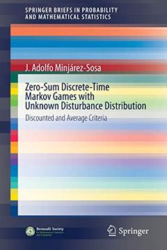 portada Zero-Sum Discrete-Time Markov Games With Unknown Disturbance Distribution: Discounted and Average Criteria (Springerbriefs in Probability and Mathematical Statistics) (en Inglés)
