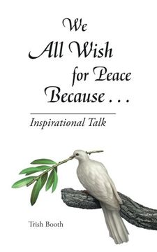 portada We All Wish for Peace Because . . .: Inspirational Talk