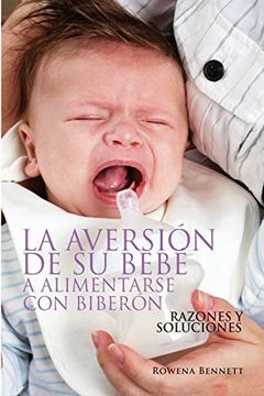 portada La Aversión de su Bebé a Alimentarse con Biberón: Razones y Soluciones (in Spanish)