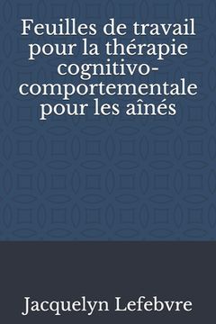 portada Feuilles de travail pour la thérapie cognitivo-comportementale pour les aînés (en Francés)
