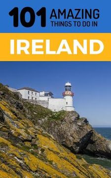portada 101 Amazing Things to Do in Ireland: Ireland Travel Guide (en Inglés)