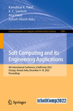 portada Soft Computing and Its Engineering Applications: 4th International Conference, Icsoftcomp 2022, Changa, Anand, India, December 9-10, 2022, Proceedings (in English)