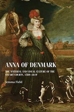 portada Anna of Denmark: The Material and Visual Culture of the Stuart Courts, 1589-1619 (Studies in Design and Material Culture)
