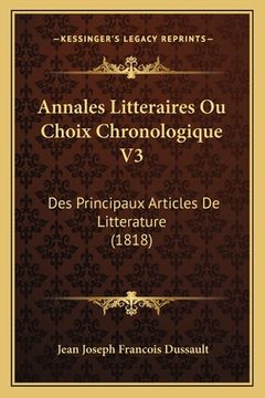 portada Annales Litteraires Ou Choix Chronologique V3: Des Principaux Articles De Litterature (1818) (en Francés)