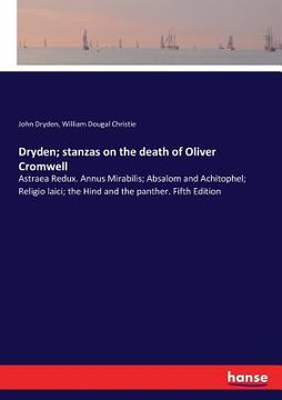 portada Dryden; stanzas on the death of Oliver Cromwell: Astraea Redux. Annus Mirabilis; Absalom and Achitophel; Religio laici; the Hind and the panther. Fift (in English)