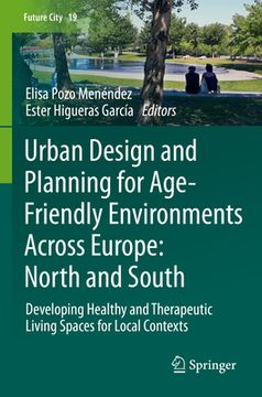 portada Urban Design and Planning for Age-Friendly Environments Across Europe: North and South: Developing Healthy and Therapeutic Living Spaces for Local Con (en Inglés)