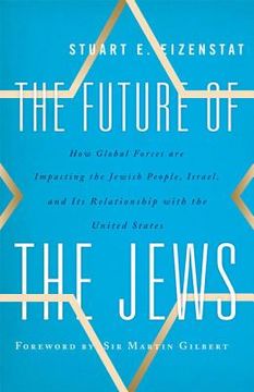 portada The Future of the Jews: How Global Forces are Impacting the Jewish People, Israel, and Its Relationship with the United States (en Inglés)