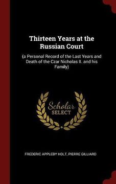 portada Thirteen Years at the Russian Court: (a Personal Record of the Last Years and Death of the Czar Nicholas ii. And his Family) 