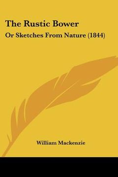 portada the rustic bower: or sketches from nature (1844) (en Inglés)