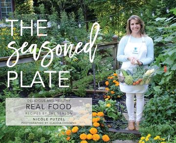 portada The Seasoned Plate, Delicious and Healthy Real Food: Recipes by the Season (en Inglés)