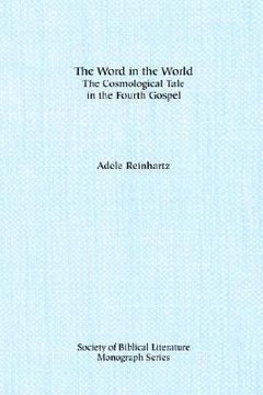 portada the word in the world: the cosmological tale in the fourth gospel (en Inglés)