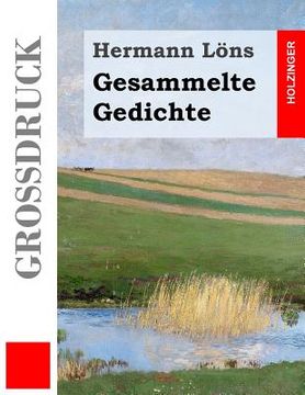 portada Gesammelte Gedichte (Großdruck): Junglaub / Mein goldenes Buch / Mein blaues Buch / Der kleine Rosengarten / Fritz von der Leines Ausgewählte Lieder / (in German)