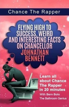 portada Chance The Rapper: Flying High to Success, Weird and Interesting Facts on Chancellor Johnathan Bennett! (in English)