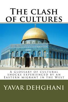 portada The clash of cultures: A glossary of cultural shocks experienced by an Eastern migrant in the West (en Inglés)