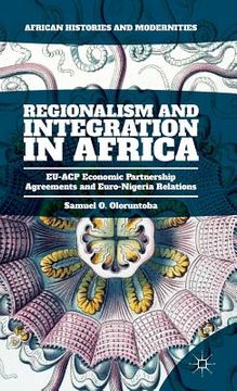 portada Regionalism and Integration in Africa: Eu-Acp Economic Partnership Agreements and Euro-Nigeria Relations (in English)
