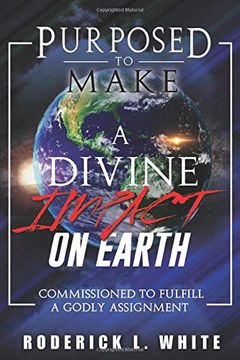 portada Purposed to Make a Divine Impact on Earth: Commissioned to Fulfill a Godly Assignment 