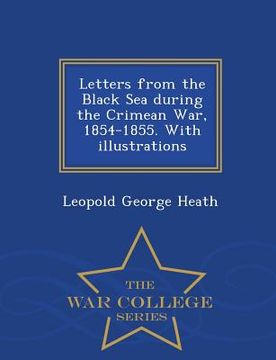 portada Letters from the Black Sea During the Crimean War, 1854-1855. with Illustrations - War College Series (en Inglés)