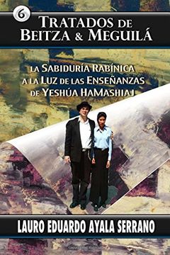 portada Tratados de Beitza & Meguila: La Sabiduria Rabinica a la luz de las Ensenanzas de Yeshua Hamashiaj: Volume 6 (el Talmud) (in Spanish)