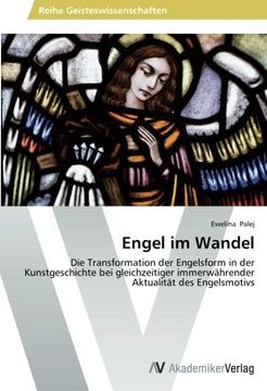 portada Engel im Wandel: Die Transformation der Engelsform in der Kunstgeschichte bei gleichzeitiger immerwährender Aktualität des Engelsmotivs