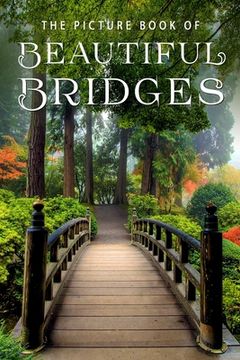portada The Picture Book of Beautiful Bridges: A Gift Book for Alzheimer's Patients and Seniors with Dementia (en Inglés)