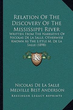 portada relation of the discovery of the mississippi river: written from the narrative of nicolas de la salle, otherwise known as the little m. de la salle (1 (en Inglés)