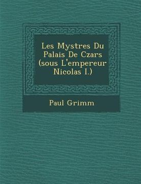 portada Les Myst Res Du Palais de Czars (Sous L'Empereur Nicolas I.) (en Francés)