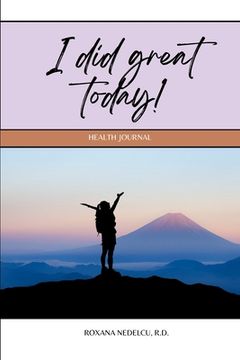 portada I did great today!: A gamified Health Journal which focuses on the positive day to day accomplishments - motivational 60 day Sleep, Relaxa (en Inglés)