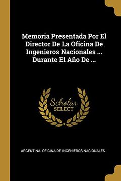 portada Memoria Presentada por el Director de la Oficina de Ingenieros Nacionales. Durante el año de. (in Spanish)