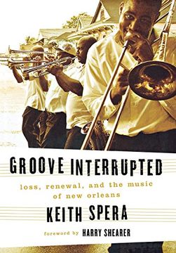 portada Groove Interrupted: Loss, Renewal, and the Music of new Orleans (en Inglés)