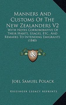 portada manners and customs of the new zealanders v2: with notes corroborative of their habits, usages, etc., and remarks to intending emigrants (1840) (en Inglés)