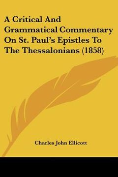 portada a critical and grammatical commentary on st. paul's epistles to the thessalonians (1858) (in English)