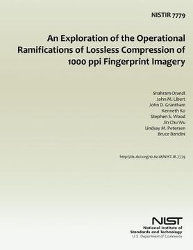 portada An Exploration of the Operational Ramifications of Lossless Compression of 1000 ppi Fingerprint Imagery