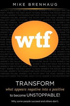 portada wtf transform what appears negative into a positive to become unstoppable! (en Inglés)