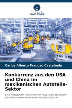 portada Konkurrenz aus den USA und China im mexikanischen Autoteile-Sektor (en Alemán)