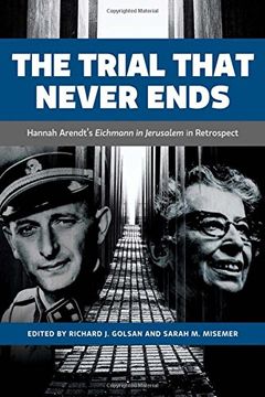portada The Trial That Never Ends: Hannah Arendt's 'Eichmann in Jerusalem' in Retrospect (en Inglés)